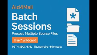 Aid4Mail  - Creating a batch of sessions to process multiple source files or folders