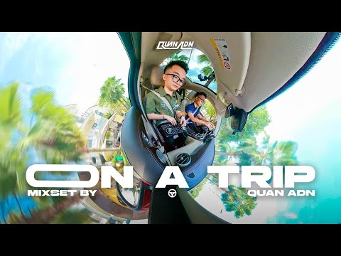 LIVE SET | ON A TRIP BY QUAN ADN | MIXSET HOUSELAK TRÊN XE Ô TÔ 2024