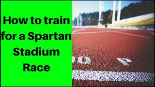 How to train for a Spartan STADIUM RACE - The 3 big training tips you need to know