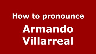 How to pronounce Armando Villarreal