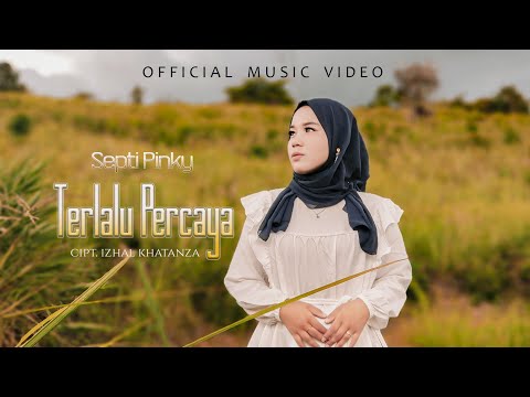 Septi Pinky - Terlalu Percaya - ( Official Music Video )