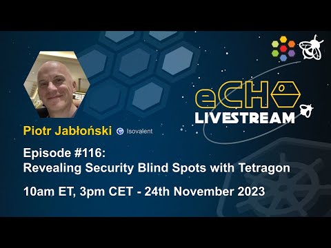 eCHO Episode 116: Revealing Security Blindspots with Tetragon