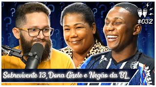 NEGÃO DA BL, DONA GISELE E SOBREVIVENTE 13 [+ PATRICK MAIA] - Flow #32