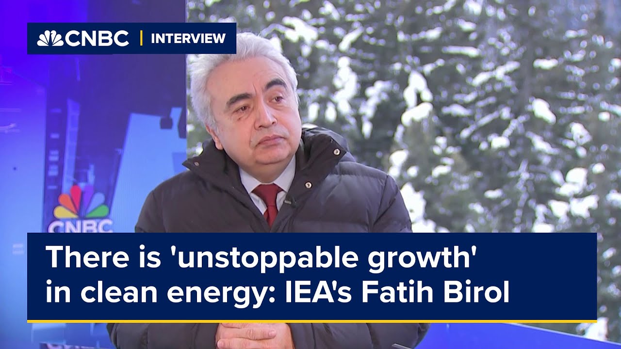 There is 'unstoppable growth' in clean energy: IEA's Fatih Birol