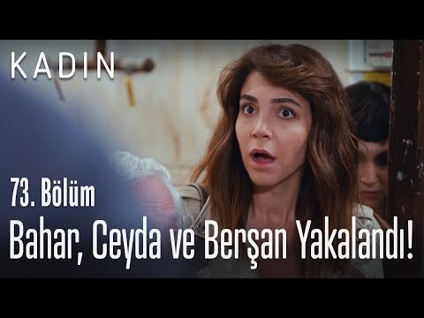 Bahar, Ceyda ve Berşan yakalandı - Kadın 73. Bölüm