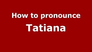 How to pronounce Tatiana