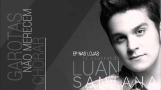 Download  Garotas Não Merecem Chorar  - Luan Santana