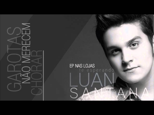 Download Garotas Não Merecem Chorar - Luan Santana