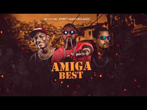 MC JONNY, MAGO BOLADÃO FEAT MC CJ - AMIGA BEST - REMIX BREGA FUNK