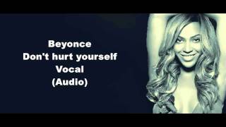 Beyonce - Don&#39;t Hurt Yourself Vocal (Audio)