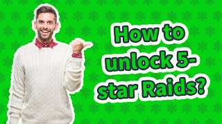 How to unlock 5- star Raids?