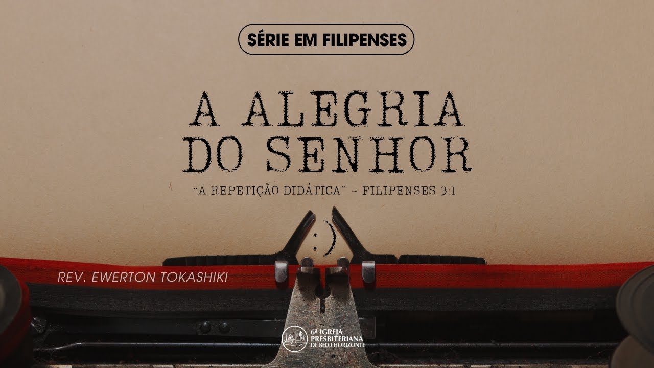 Filipenses 3:1 - "A repetição didática." - Rev. Ewerton B. Tokashiki - 27/10/2024