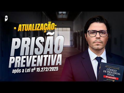 Lei nº 15.272/2025: Mudou tudo na Prisão Preventiva?