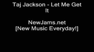 Taj Jackson - Let Me Get It