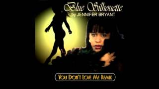 Blue Silhouette - You Don't Love Me Remix Jennifer Bryant