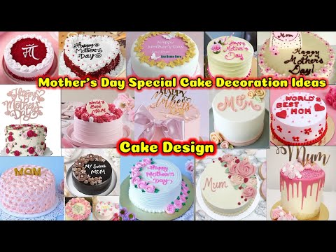 Mother's Day Cake Design ldea's | Mother's Day Cake Decoration Mothers Day Cakes