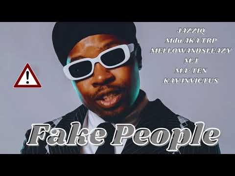 Mr JazziQ, Mellow and Sleazy, Mdu Aka TRP   Fake People ft M J , Ma Ten