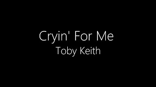 Toby Keith || Cryin&#39; For Me (Wayman&#39;s Song) (Lyrics)
