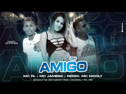 MC RL, MC JAMESZ Feat. MC NICOLLY - OH AMIGO