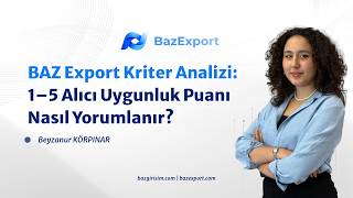 BAZ Export Kriter Analizi: 1–5 Alıcı Uygunluk Puanı Nasıl Yorumlanır? Kime Önce 
