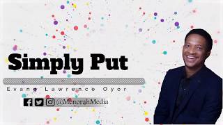 Simply Put - Evang  Lawrence Oyor