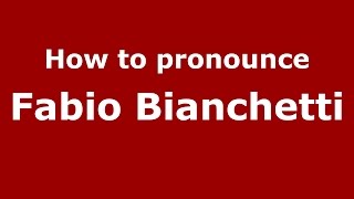 How to pronounce Fabio Bianchetti