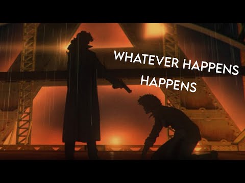 "Whatever happens, happens"