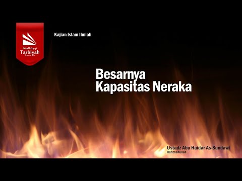 Besarnya Kapasitas Neraka (Penjelasan 3 Landasan Utama) - Ustadz Abu Haidar as-Sundawy حفظه الله