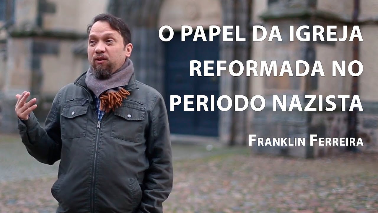 O Papel da igreja reformada no período nazista – Franklin Ferreira