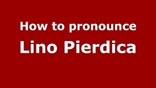 How to pronounce Lino Pierdica