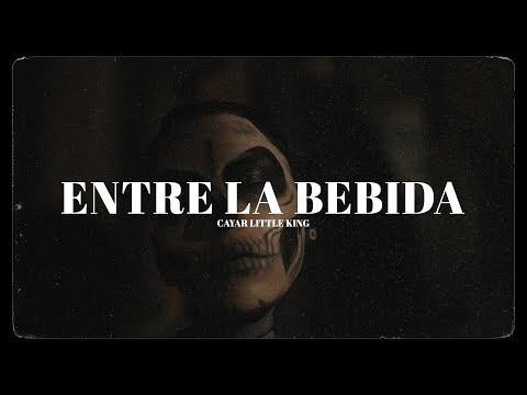CAYAR LITTLE KING.- " ENTRE LA BEBIDA " ( VÍDEO OFICIAL)