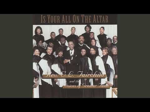 Is Your All On the Altar? - Rev. C. L. Fairchild & The Voices of Greater Faith