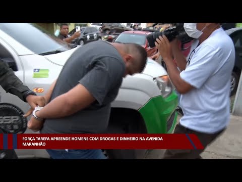 Força Tarefa apreende homens com drogas e dinheiro na Avenida Maranhão 30 11 2022