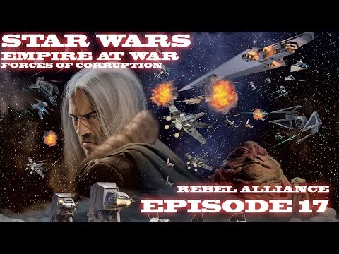 Star Wars: Empire at War Forces of Corruption - Rebel Alliance Conquest Part 17