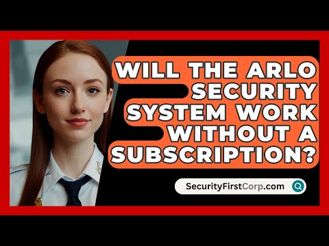 Will the Arlo Security System Work Without a Subscription? | SecurityFirstCorp News