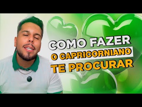 COMO FAZER O CAPRICORNIANO TE PROCURAR