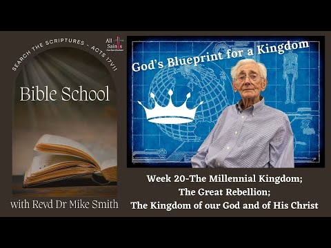 Week 20- The Millennial Kingdom; The Great Rebellion; The Kingdom of our God and of His Christ