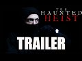 THE HAUNTED HEIST Official Trailer 2023 UK Horror