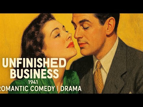 Unfinished Business | 1941 | Romantic Comedy | Drama