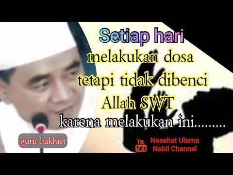 Setiap Hari Melakukan Dosa, Tapi Tidak Dibenci Allah SWT || KH. Muhammad Bakhiet