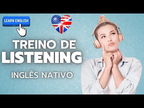 TREINO DE LISTENING - 2 ÁUDIOS EM INGLÊS NATIVO (COM TRANSCRIÇÃO EM INGLÊS)