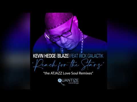 Kevin Hedge (Blaze) feat. Rick Galactik - Reach For The Stars (Atjazz Love Soul Vocal Remix)