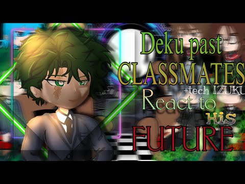 'DEKU PAST CLASSMATES REACT TO HIM' // NO SHIP // ( MHA )( 2X ~