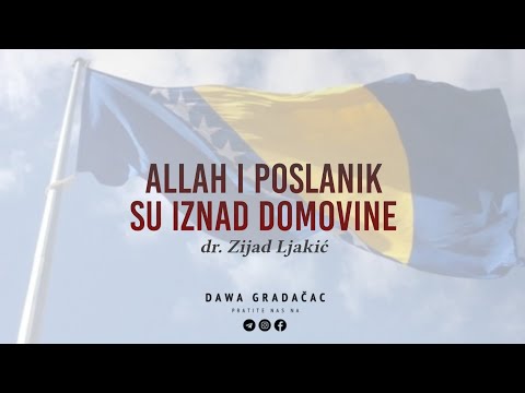 ALLAH I POSLANIK SU IZNAD DOMOVINE - dr. Zijad Ljakić