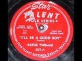 Rufus Thomas   I'll Be A Good Boy   1950