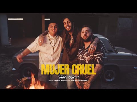 SAMI DUQUE X BANDAGA X ANTONIO HERNANDEZ - MUJER CRUEL (VIDEO OFICIAL)