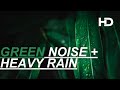 10 Hours of Green Noise and Heavy Rain | NO ADS - FALL ASLEEP FAST
