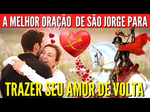 ❤️ORAÇÃO PODEROSA de SÃO JORGE para o MEU AMOR VOLTAR