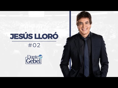 Dante Gebel #02 | Jesus Wept