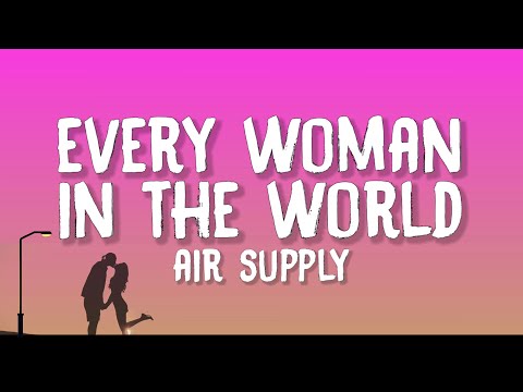 Air Supply - Every Woman In The World (Lyrics)